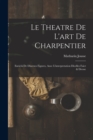 Image for Le theatre de l&#39;art de charpentier : Enrichi de diuerses figures, auec l&#39;interpretation dicelles faict &amp; dresse