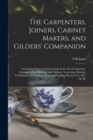 Image for The Carpenters, Joiners, Cabinet Makers, and Gilders&#39; Companion : Containing Rules and Instructions in the art of Carpentry, Joining, Cabinet Making, and Gilding: Veneering, Inlaying, Varnishing and P