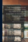 Image for The Descendants of Nathaniel Clarke and his Wife Elizabeth Somerby of Newbury, Massachusetts : A History of ten Generations, 1642-1902