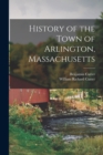 Image for History of the Town of Arlington, Massachusetts