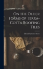 Image for On the Older Forms of Terra-cotta Roofing Tiles