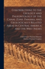 Image for Contributions to the Geology and Paleontology of the Canal Zone, Panama, and Geologically Related Areas in Central America and the West Indies