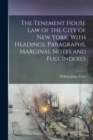 Image for The Tenement House law of the City of New York, With Headings, Paragraphs, Marginal Notes and Full Indexes