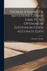 Image for Thomae a Kempis De imitatione Christi libri IV. Ad optimarum editionum fidem accurate editi