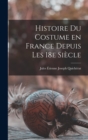 Image for Histoire du costume en France depuis les 18e siecle