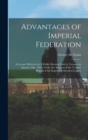 Image for Advantages of Imperial Federation : A Lecture Delivered at A Public Meeting Held in Toronto on January 30th, 1891, Under the Auspices of the Toronto Branch of the Imperial Federation League