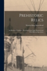Image for Prehistoric Relics; an Illustrated Catalogue Describing Some Eight Hundred and Fifty Different Specimens