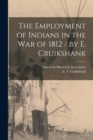 Image for The Employment of Indians in the War of 1812 / by E. Cruikshank