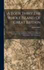 Image for A Tour Thro&#39; The Whole Island Of Great Britain : Divided Into Circuits Or Journies. Giving A Particular And Diverting Account Of Whatever Is Curious And Worth Observation, ... By A Gentleman