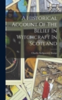 Image for A Historical Account Of The Belief In Witchcraft In Scotland