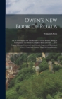 Image for Owen&#39;s New Book Of Roads : Or, A Description Of The Roads Of Great Britain. Being A Companion To Owen&#39;s Complete Book Of Fairs. ... The Fourth Edition, Corrected And Greatly Improved. Illustrated With