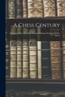 Image for A Chess Century : Embracing More Than One Hundred Original Problems In Two Moves