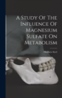 Image for A Study Of The Influence Of Magnesium Sulfate On Metabolism