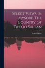 Image for Select Views In Mysore, The Country Of Tippoo Sultan