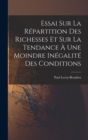 Image for Essai Sur La Repartition Des Richesses Et Sur La Tendance A Une Moindre Inegalite Des Conditions