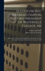 Image for Eulogy On Rev. Jeremiah Chaplin, D.d. First President Of Waterville College, Me : Delivered In The Baptist Meeting House, Waterville, On The Evening Preceeding Commencement, August 8, 1843