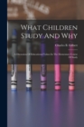 Image for What Children Study And Why; A Discussion Of Educational Values In The Elementary Course Of Study
