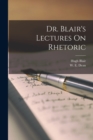 Image for Dr. Blair&#39;s Lectures On Rhetoric
