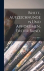 Image for Briefe, Aufzeichnungen und Aphorismen, Erster Band.
