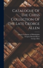 Image for Catalogue Of The Chess Collection Of The Late George Allen