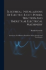 Image for Electrical Installations Of Electric Light, Power, Traction And Industrial Electrical Machinery
