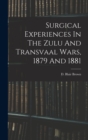 Image for Surgical Experiences In The Zulu And Transvaal Wars, 1879 And 1881
