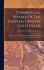 Image for Commercial Report Of The Eastern Oregon Gold Fields : Showing The Mining, Farming, Stock Raising, Lumbering And Fruit Growing Resources