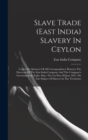 Image for Slave Trade (east India) Slavery In Ceylon : Copies Or Abstracts Of All Correspondence Between The Directors Of The East India Company And The Company&#39;s Government In India, Since The Lst Day Of June 