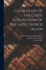 Image for Catalogue Of The Chess Collection Of The Late George Allen