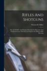 Image for Rifles And Shotguns; The Art Of Rifle And Shotgun Shooting For Big Game And Feathered Game, With Special Chapters On Military Rifle Shooting
