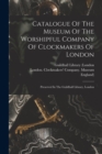 Image for Catalogue Of The Museum Of The Worshipful Company Of Clockmakers Of London