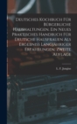 Image for Deutsches Kochbuch fur burgerliche Haushaltungen. Ein neues praktisches Handbuch fur Deutsche Hausfrauen als Ergebniß langjahriger Erfahrungen, Zweite Auflage