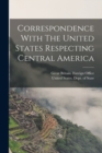 Image for Correspondence With The United States Respecting Central America