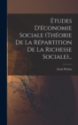 Image for Etudes D&#39;economie Sociale (theorie De La Repartition De La Richesse Sociale)...
