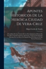 Image for Apuntes Historicos De La Heroica Ciudad De Vera-cruz