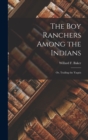 Image for The Boy Ranchers Among the Indians : Or, Trailing the Yaquis