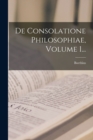 Image for De Consolatione Philosophiae, Volume 1...