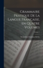 Image for Grammaire Pratique de la Langue Francaise, en Quatre Volumes; Volume 1