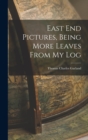 Image for East End Pictures, Being More Leaves From My Log