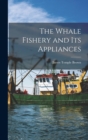 Image for The Whale Fishery and Its Appliances