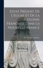 Image for Estat Present de L&#39;Eglise et de la Colonie Francaise Dans la Nouvelle-France