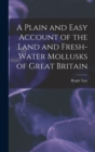 Image for A Plain and Easy Account of the Land and Fresh-Water Mollusks of Great Britain