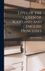 Image for Lives of the Queen of Scotland and English Princesses