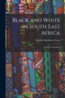 Image for Black and White in South East Africa : A Study in Sociology