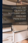 Image for Lives of the Queen of Scotland and English Princesses