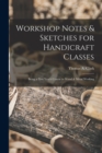 Image for Workshop Notes &amp; Sketches for Handicraft Classes