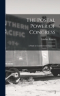 Image for The Postal Power of Congress : A Study in Constitutional Expansion