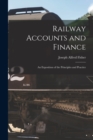 Image for Railway Accounts and Finance : An Exposition of the Principles and Practice