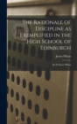 Image for The Rationale of Discipline as Exemplified in the High School of Edinburgh