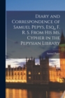 Image for Diary and Correspondence of Samuel Pepys, Esq., F. R. S. From His Ms. Cypher in the Pepysian Library